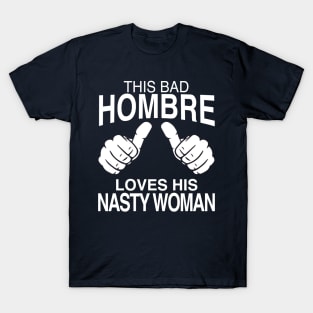 This Bad Hombre Loves His Nasty Woman T-Shirt